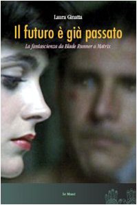 Il futuro è già passato. La fantascienza da Blade Runner a Matrix (Cinema. Saggi) Film, Art & Culture