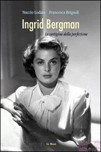 Ingrid Bergman. La vertigine della perfezione Art & Literature