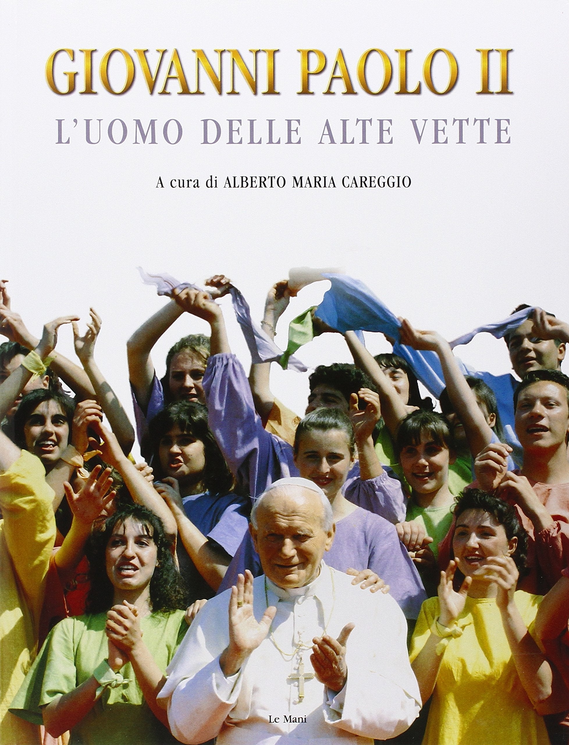 Giovanni Paolo II. L'uomo delle alte vette (Le Mani. Libri illustrati) Religion & Esotericism
