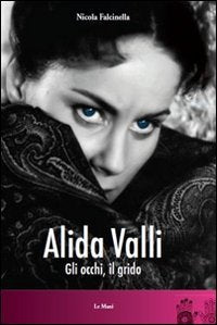 Alida Valli. Gli occhi, il grido book