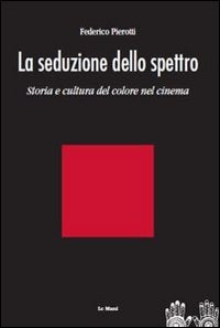 La seduzione dello spettro. Una storia culturale del colore nel cinema book
