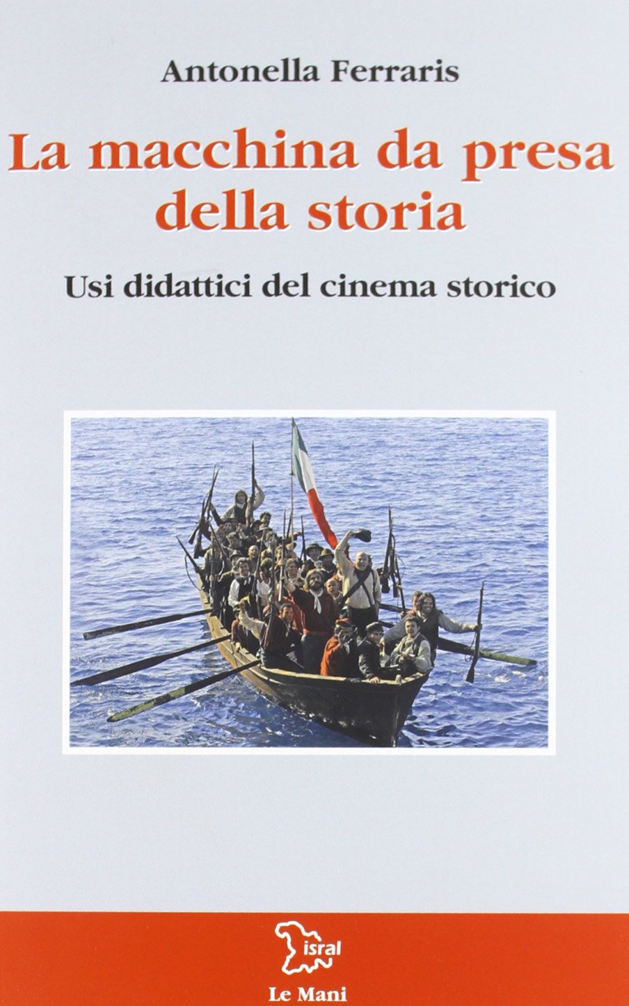 La macchina da presa della storia. Usi didattici del cinema storico book