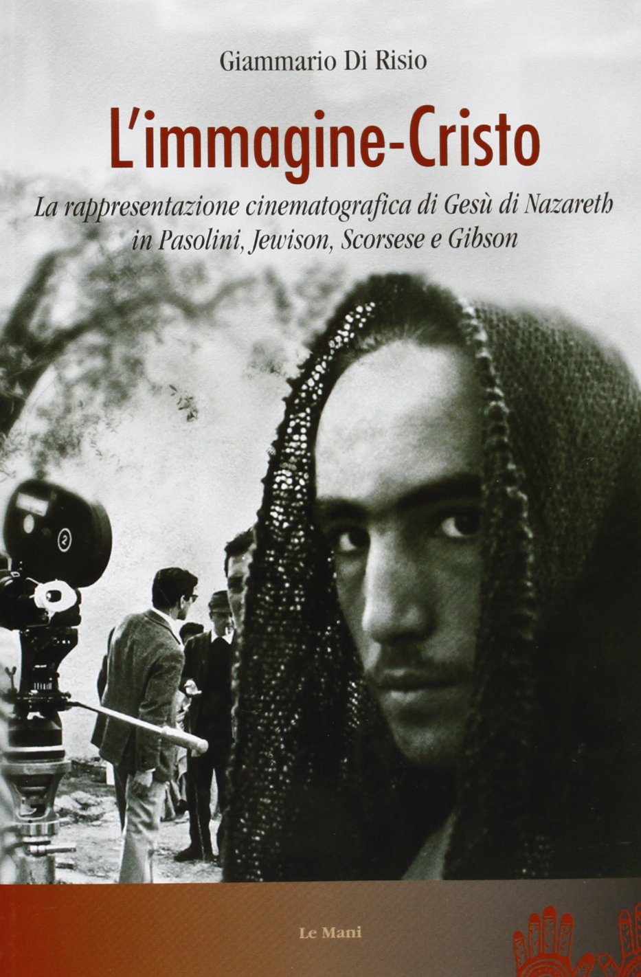 L'immagine-Cristo. La rappresentazione cinematografica di Gesù di Nazareth in Pasolini, Jewison, Scorsese e Gibson book