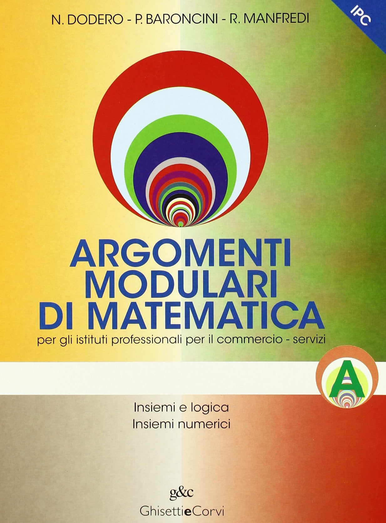 Argomenti modulari di matematica. Modulo A: Insiemi e logica. Insiemi numerici. Per Ist. Professionali per i servizi commerciali book