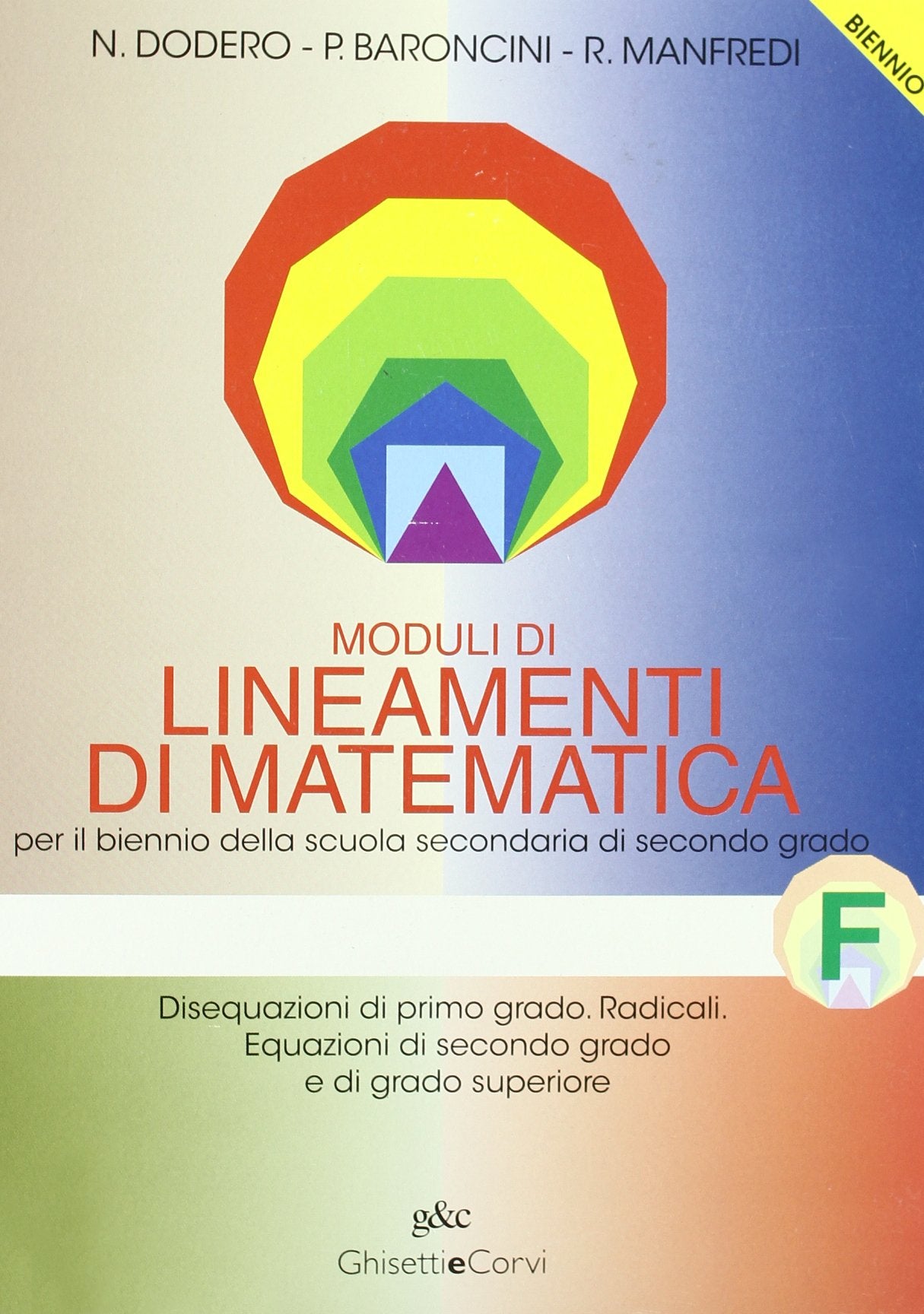 Lineamenti di matematica. Modulo F: Disequazioni di primo grado. Radicali. Equazioni di secondo grado e di grado superiore. Per il biennio Study Guides