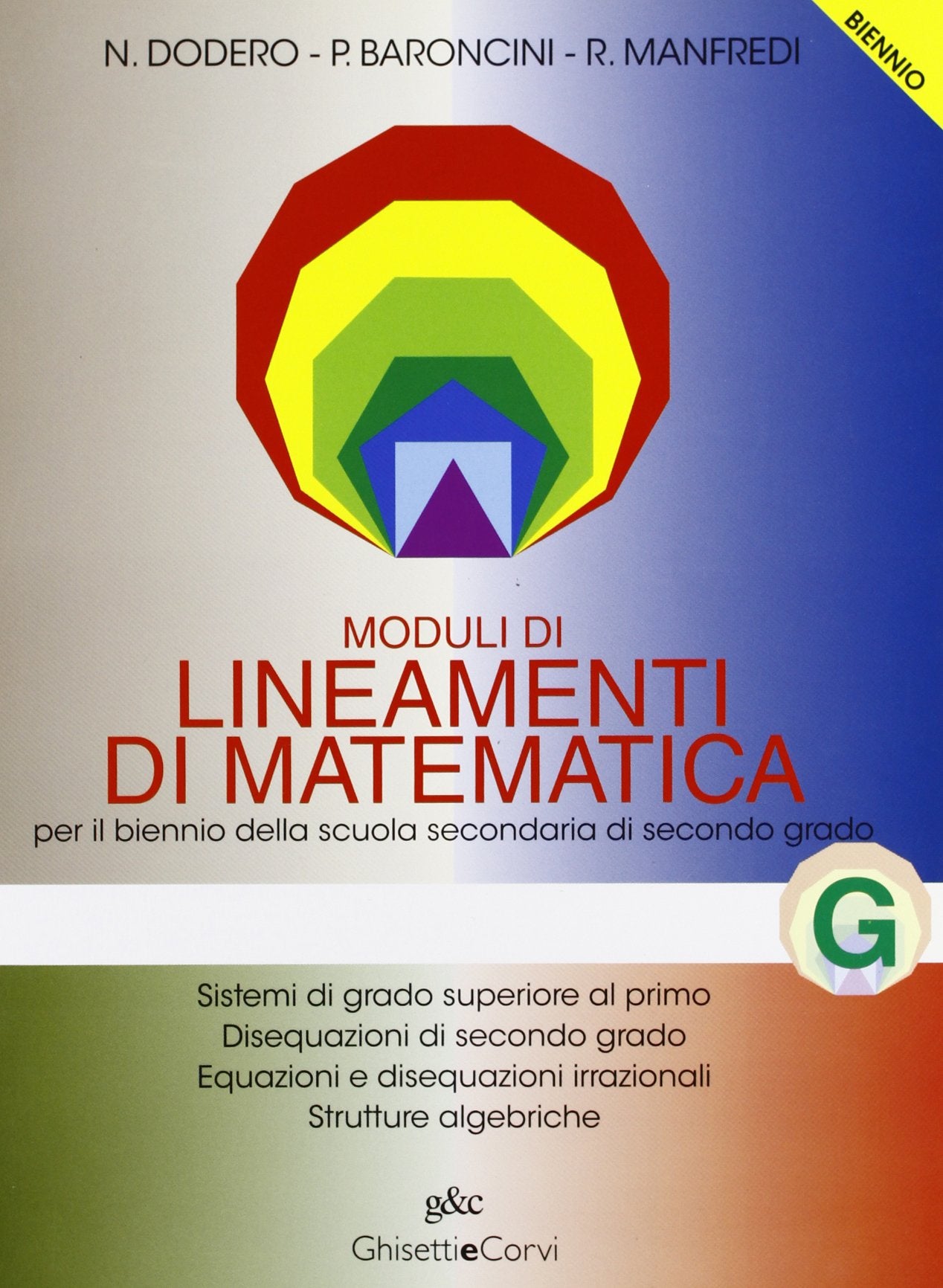 Lineamenti di matematica. Modulo G. Sistemi di grado superiore al primo. Disequazioni di secondo grado. Equazioni irrazionali. Strutture algebriche. Per il biennio Professional & Reference Books