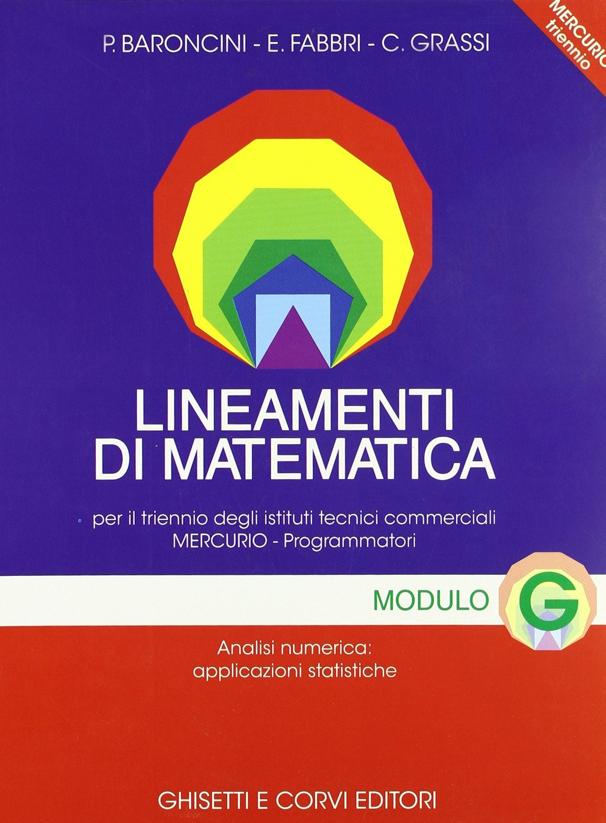 Lineamenti di matematica. Modulo G: Analisi numerica e applicazioni statistiche. Progetto Mercurio. Per le Scuole superiori Professional & Reference Books