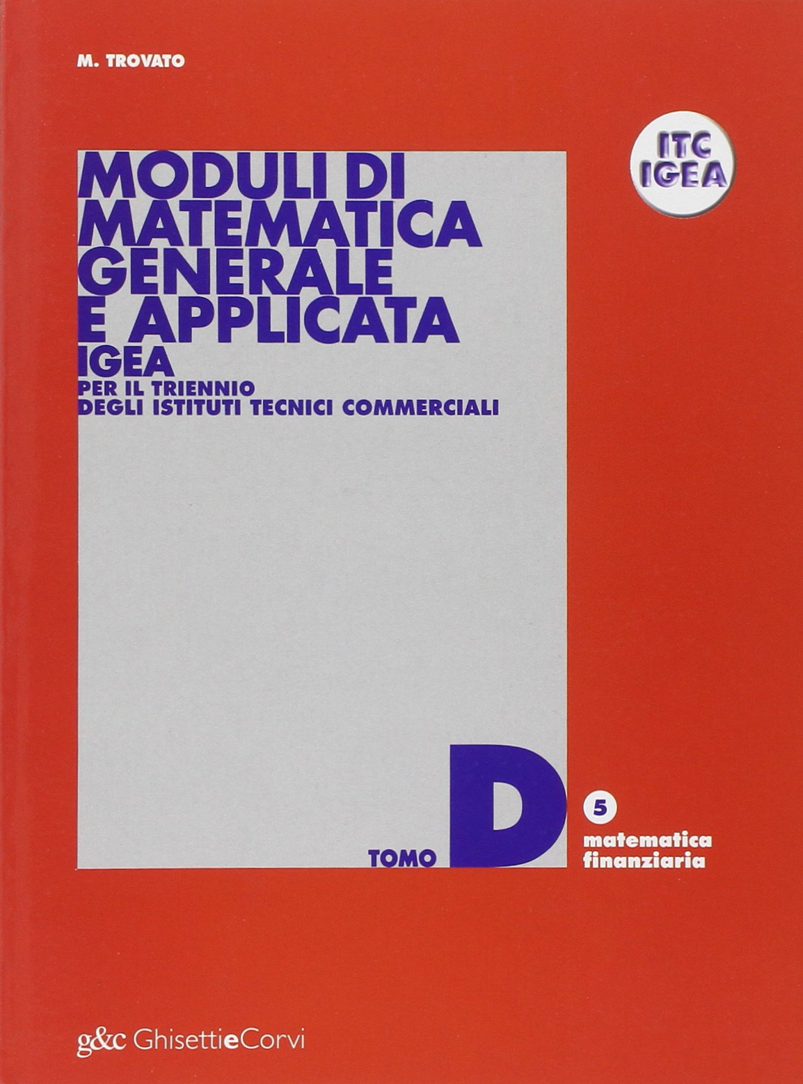 Moduli di matematica generale e applicata. Progetto IGEA. Per il triennio degli Ist. Tecnici commerciali (Vol. 4) Professional & Reference Books