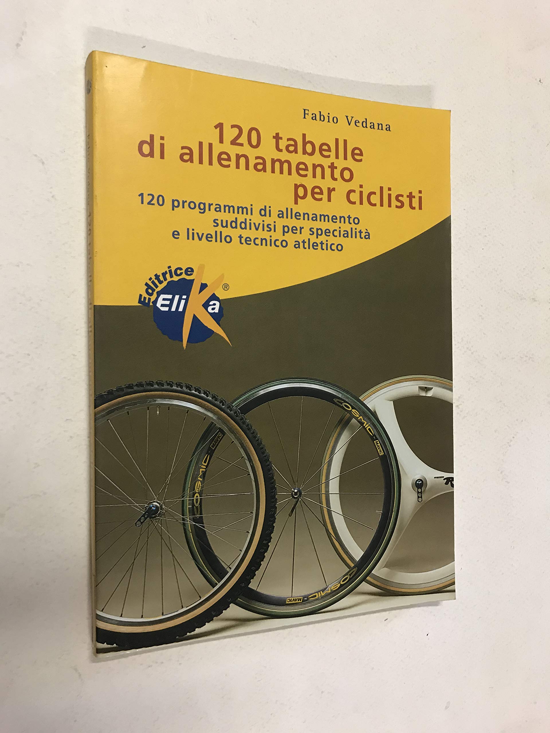 Centoventi tabelle di allenamento per ciclisti. 120 programmi di allenamento suddivisi per specialità e livello tecnico atletico book