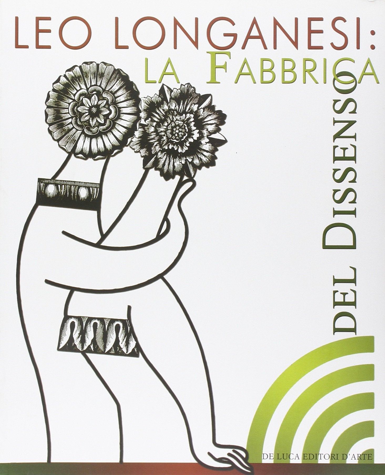 Leo Longanesi. La fabbrica del dissenso. Catalogo della mostra (Roma, 14 marzo-8 aprile 2006) book