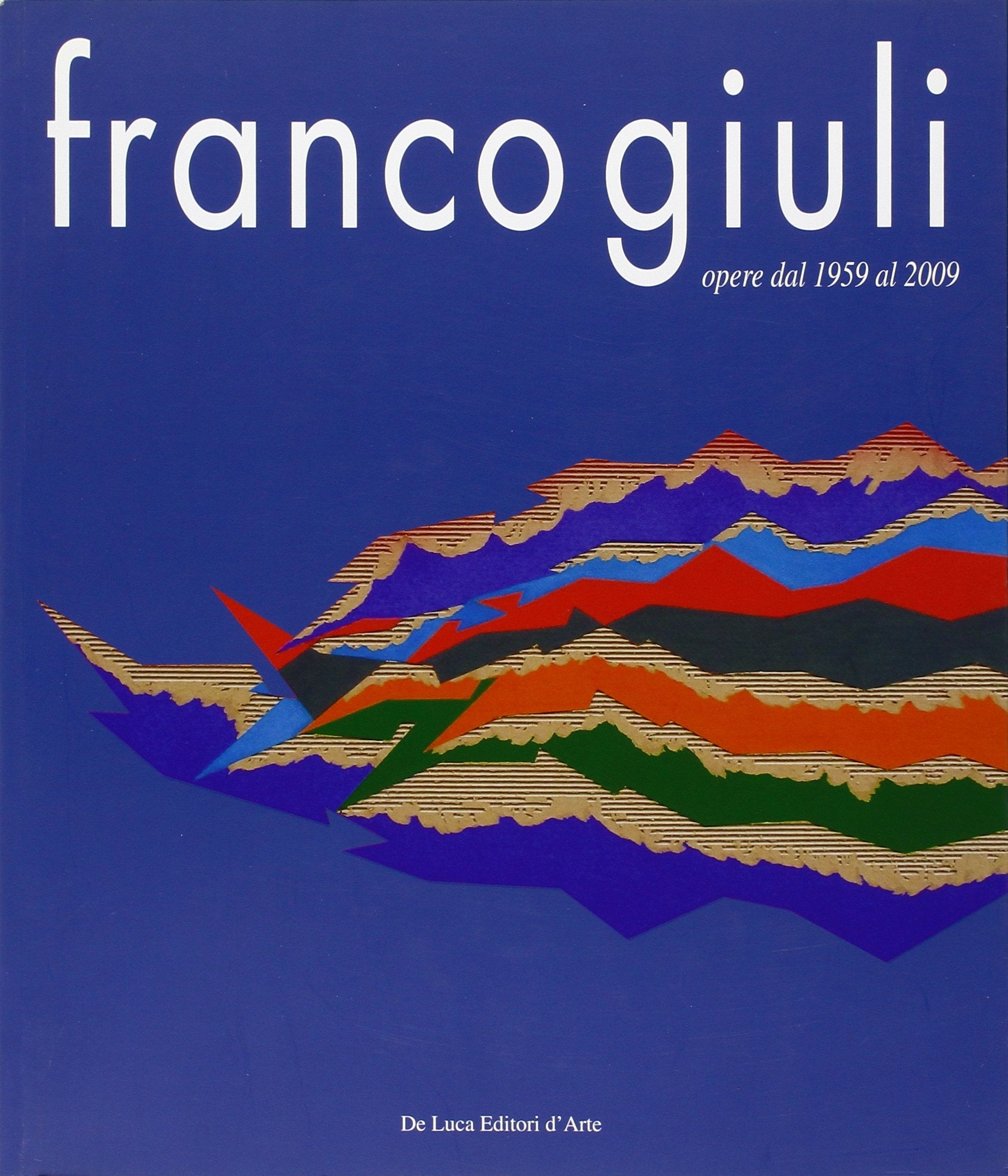 Franco Giuli. Opere dal 1959 al 2009. Ediz. illustrata book