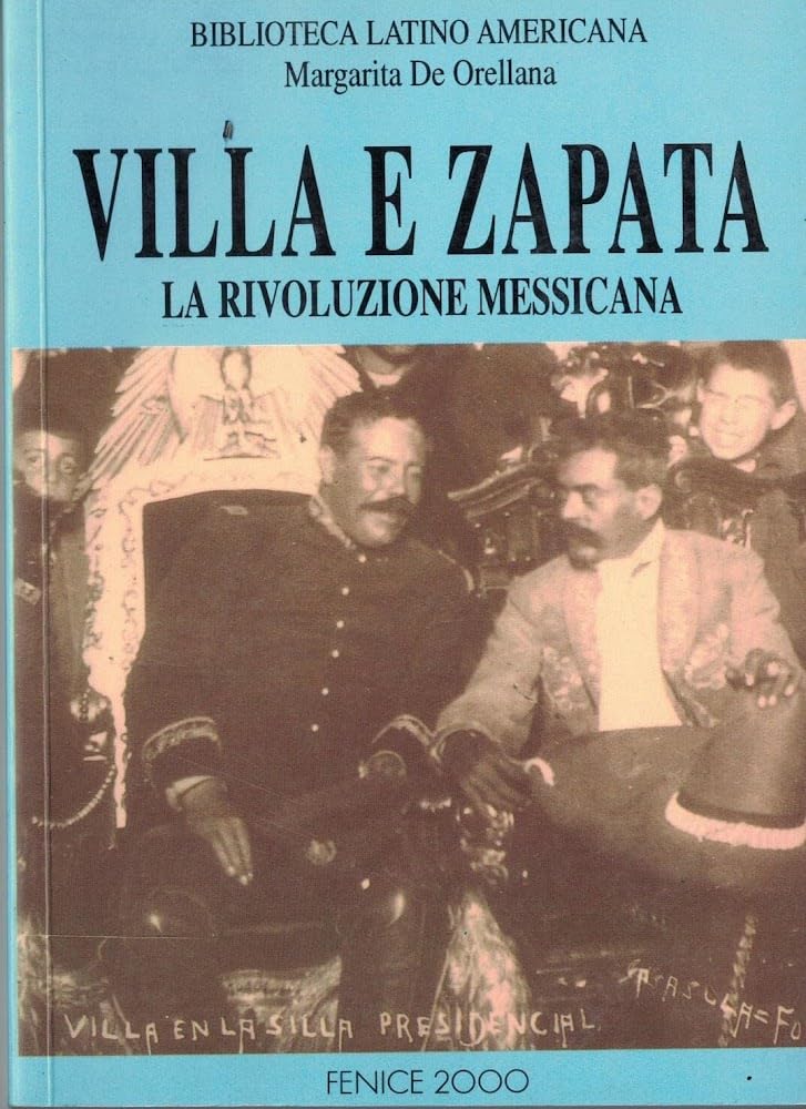Villa e Zapata. La rivoluzione messicana - Margarita De Orellana (Fenice 2000) book