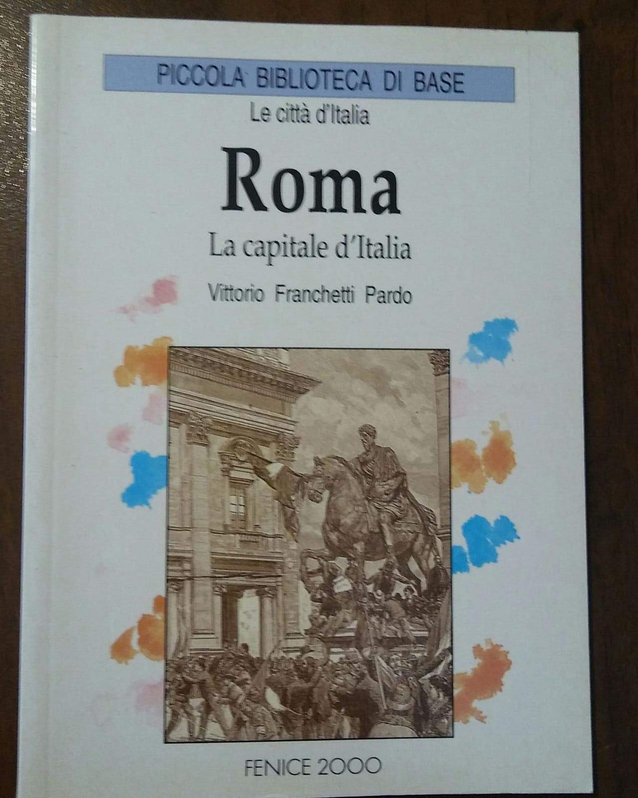 Roma. La capitale d'Italia (Piccola biblioteca di base) Politics & History