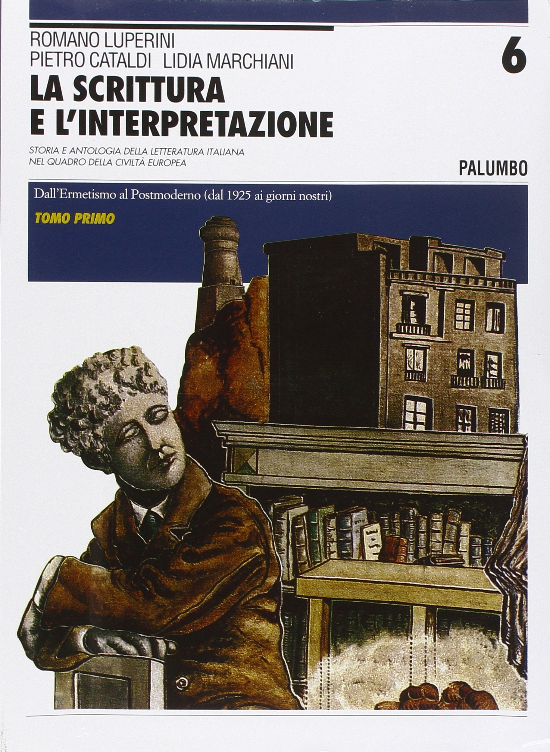 La scrittura e l'interpretazione. Ediz. blu. Per le Scuole superiori. Dall'ermetismo al postmoderno (dal 1925 ai giorni nostri) (Vol. 6) Professional & Reference Books