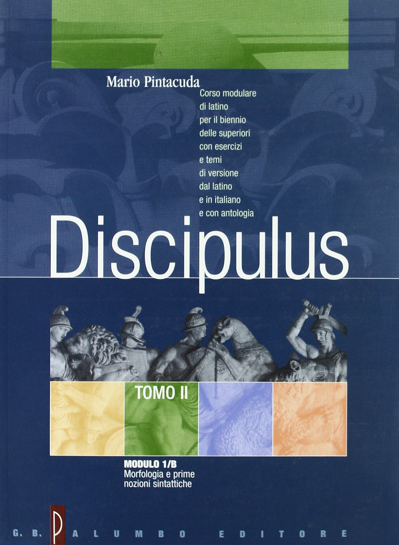 Discipulus. Tomo 2. Modulo B: Morfologia e prime nozioni sintattiche. Per i Licei e gli Ist. Magistrali book