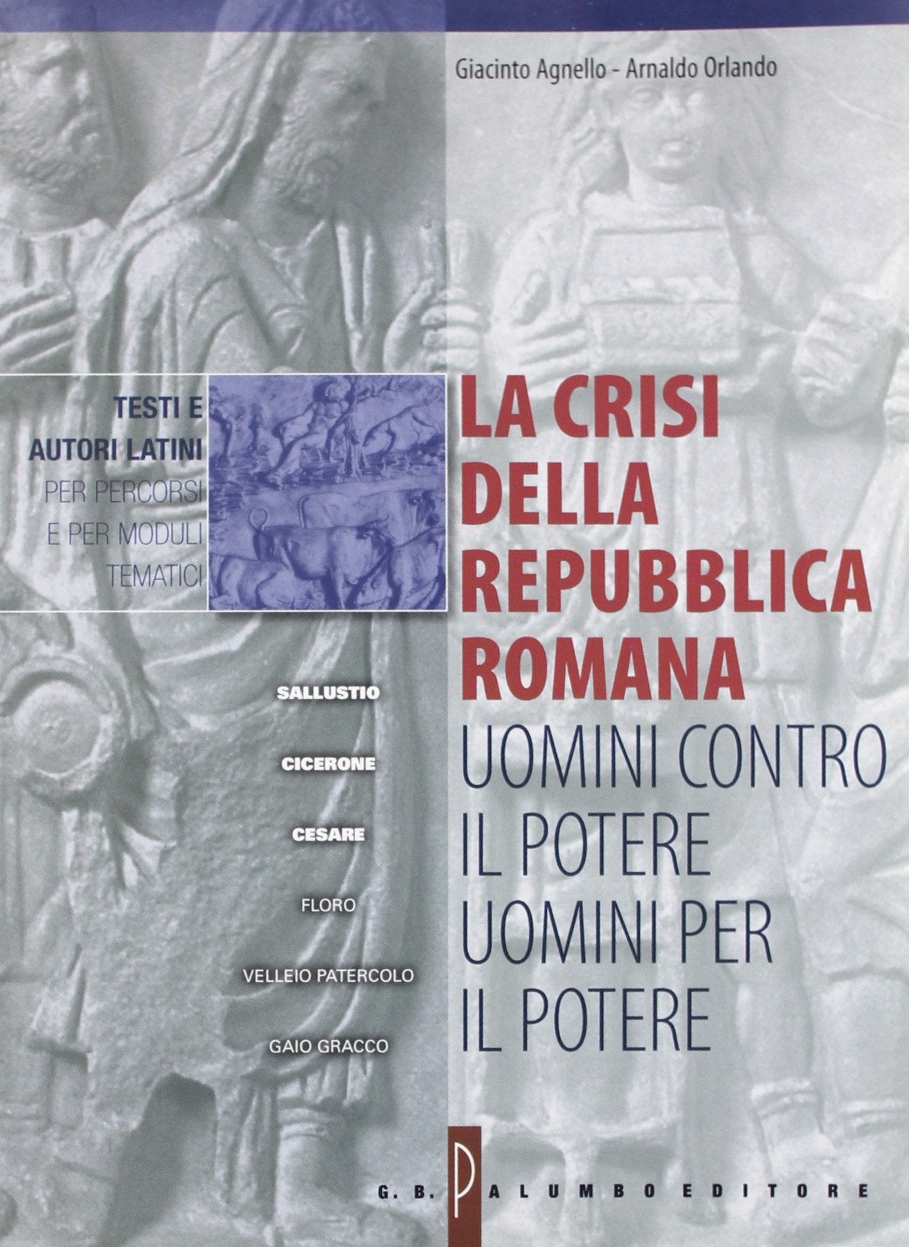 La crisi della Repubblica romana: uomini contro il potere, uomini per il potere. Per i Licei e gli Ist. Magistrali book