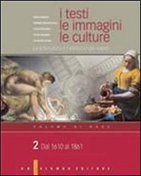 I testi, le immagini, le culture. La letteratura e l'intreccio dei saperi. Versione base. Per le Scuole superiori. Dal 1610 al 1861 (Vol. 2) book