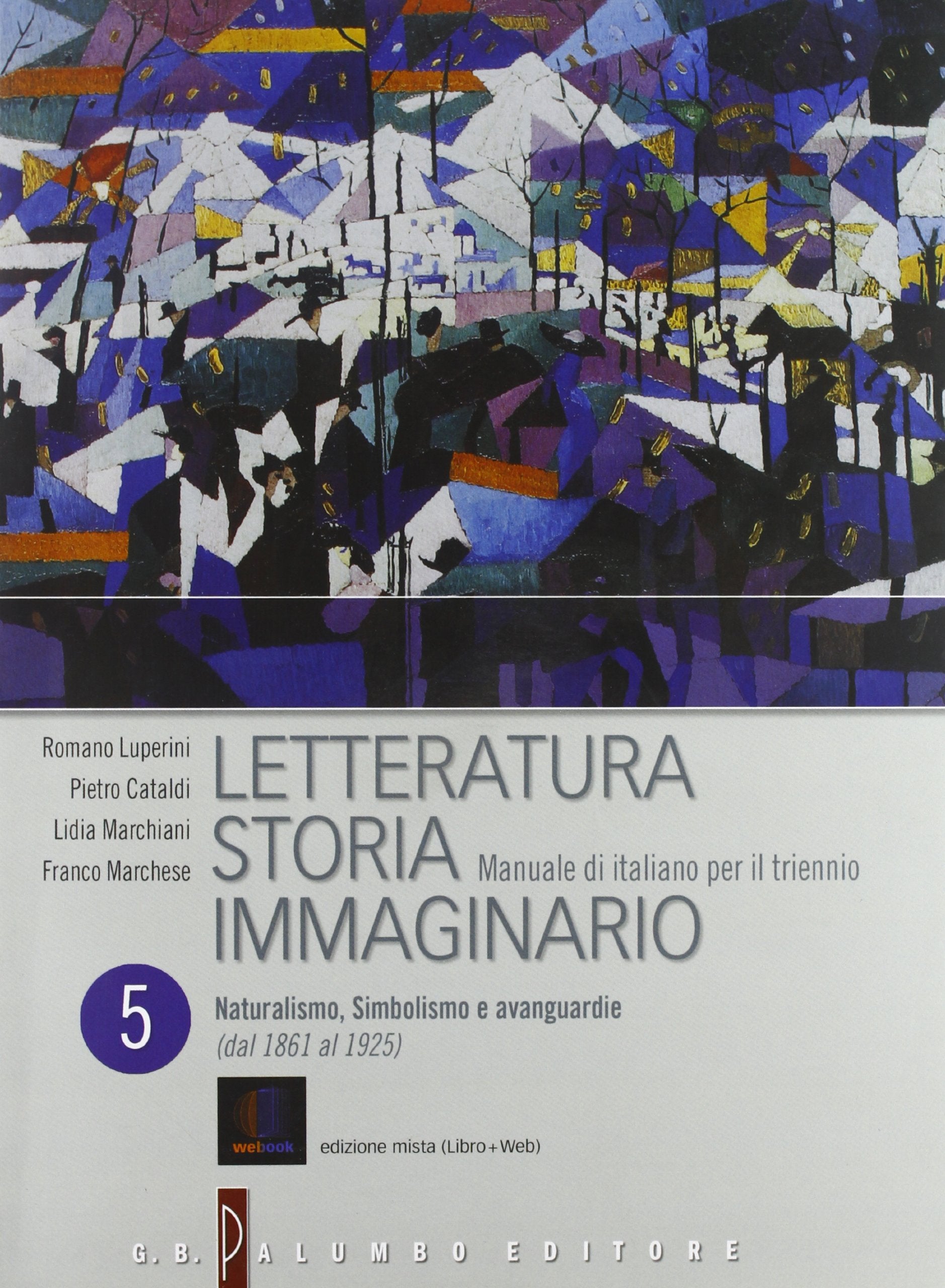 Letteratura storia immaginario. Per le scuole superiori. Con espansione online. Naturalismo, simbolismo e avanguardie (dal 1861 al 1925) (Vol. 5): ... Simbolismo e avanguardie (Dal 1861 al 1925) Professional & Reference Books