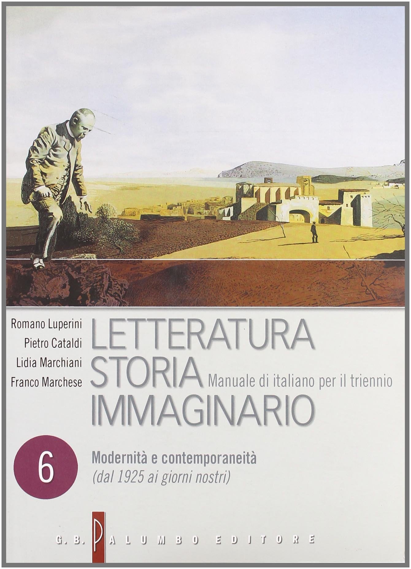 Letteratura storia immaginario. Per le Scuole superiori. Con espansione online. Modernità e contemporaneità (dal 1925 ai giorni nostri) (Vol. 6): Tome ... e contemporaneità (Dal 1925 ai giorni nostri) Professional & Reference Books
