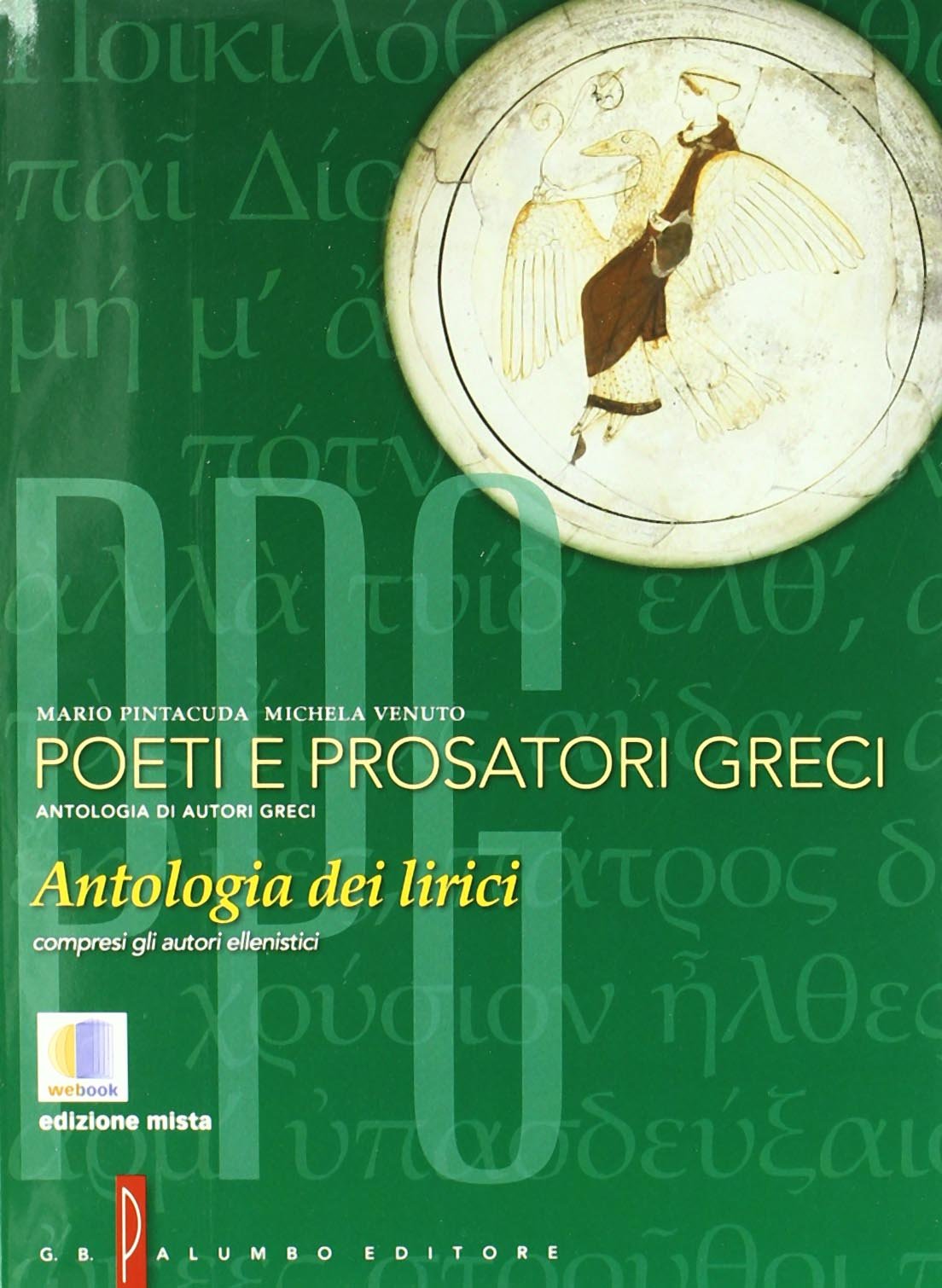 Poeti e prosatori greci. Antologia dei lirici dell'età arcaica all'ellenismo. Per il Liceo classico. Con espansione online book
