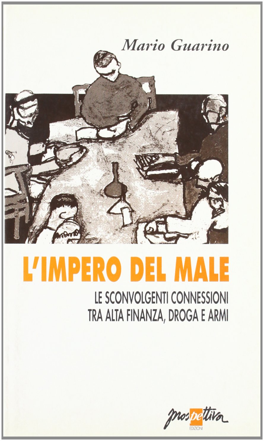 L'impero del male. Le sconvolgenti connessioni tra alta finanza, droga e armi book