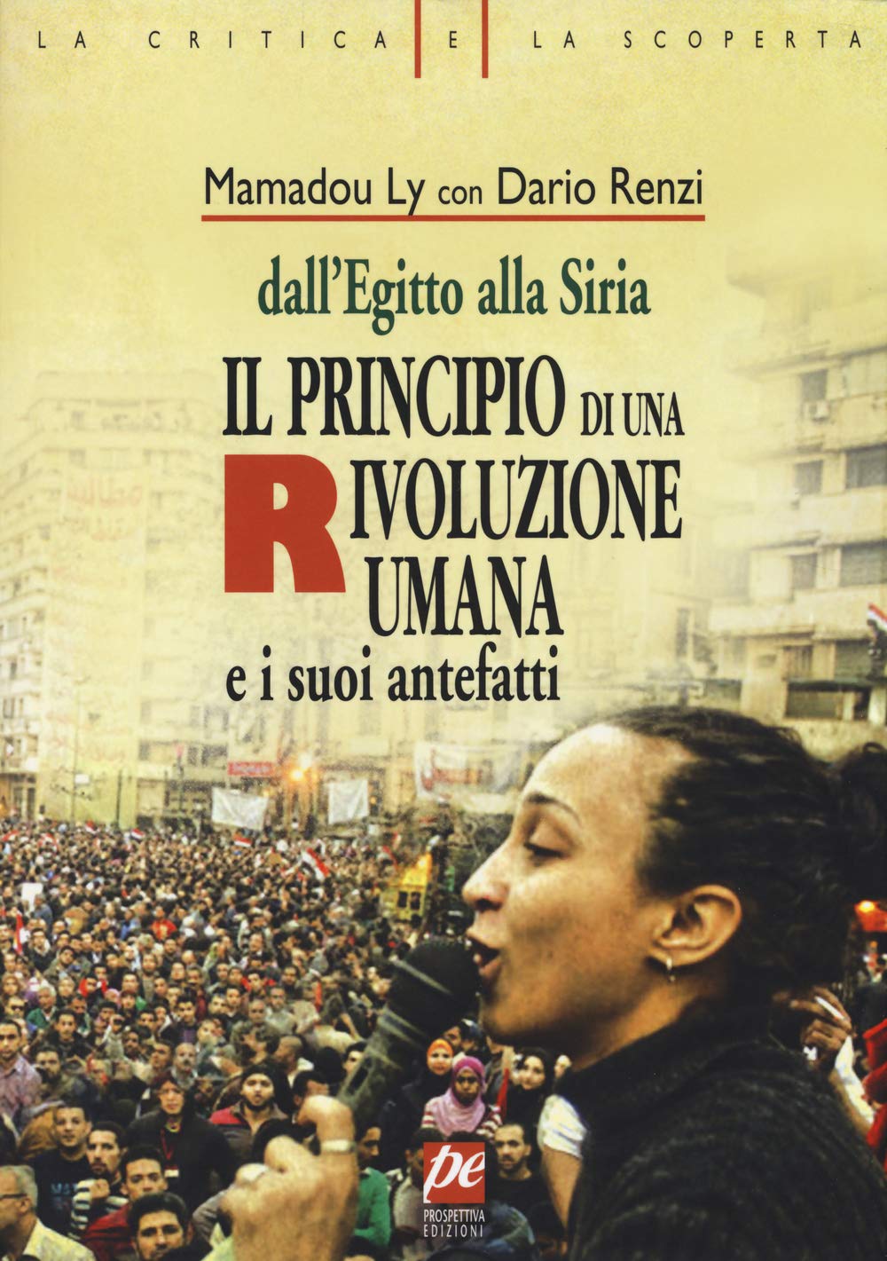 Il principio di una rivoluzione umana e i suoi antefatti. Dall'Egitto alla Siria (La critica e la scoperta) Books