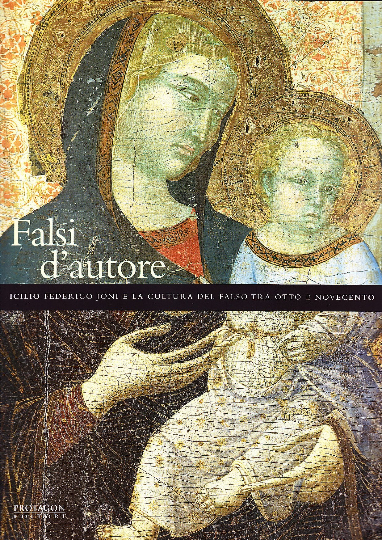 Falsi d'autore. Icilio Federico Joni e la cultura del falso tra Otto e Novecento. Catalogo della mostra (Siena, 18 giugno 2004-3 ottobre 2004) Film, Art & Culture