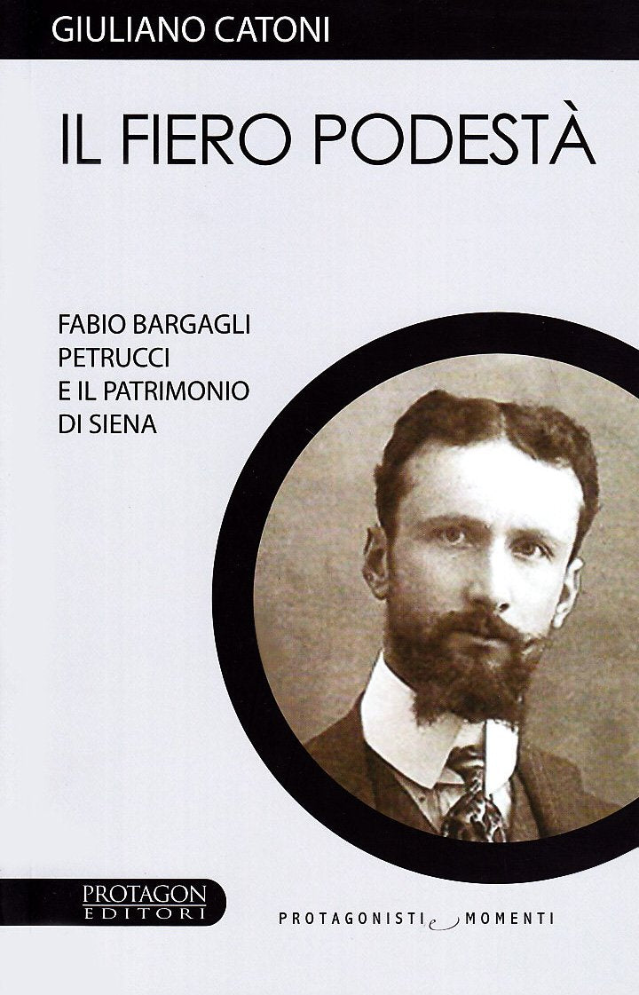 IL fiero podestà. Fabio Bargagli Petrucci e il patrimonio di Siena Politics & Society