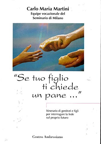 Se tuo figlio ti chiede un pane. Itinerario di genitori e figli per interrogare la fede sul proprio futuro book