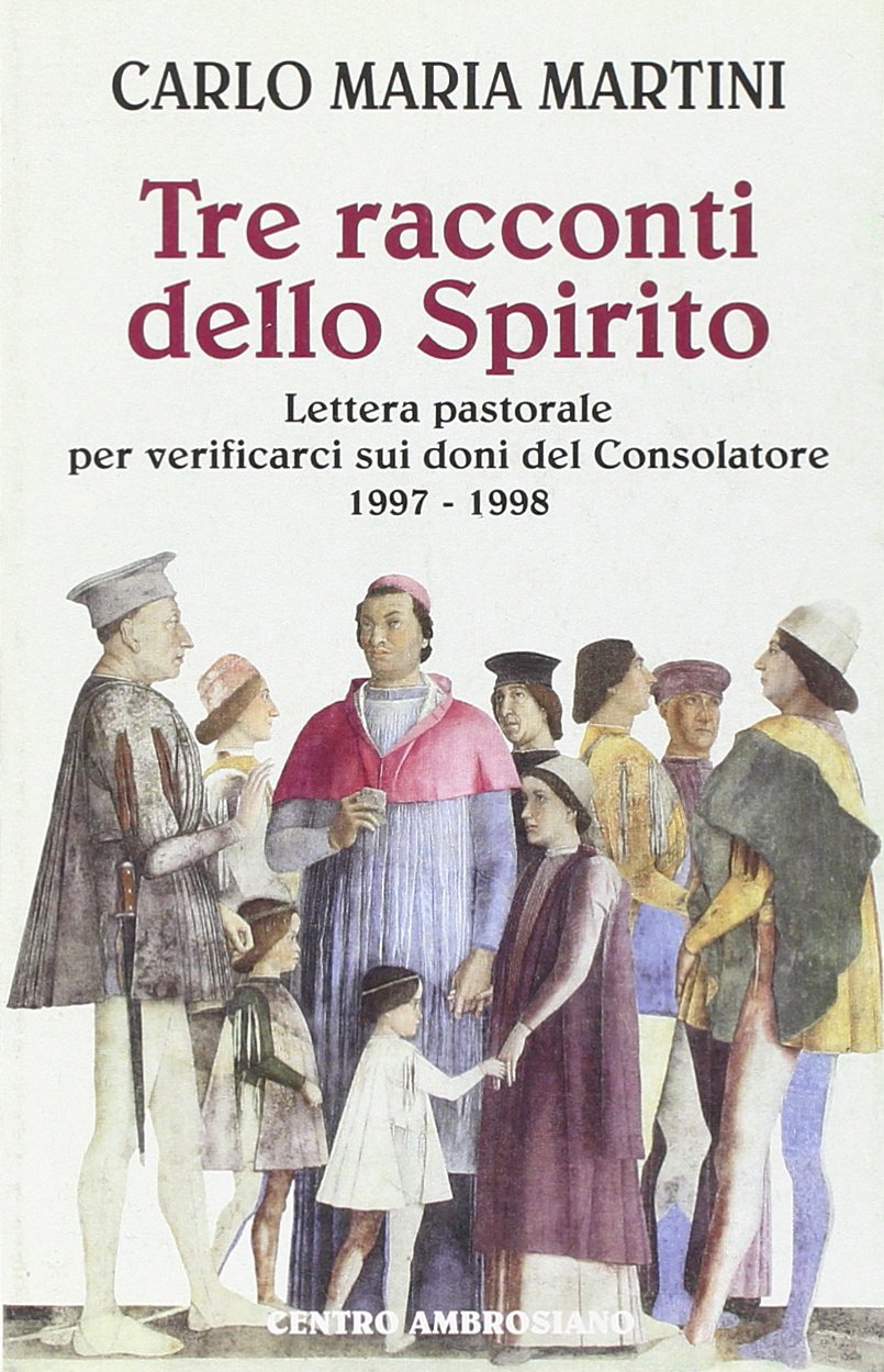 Tre racconti dello Spirito. Lettera pastorale per verificarci sui doni del consolatore 1997-1998 Religion & Esotericism