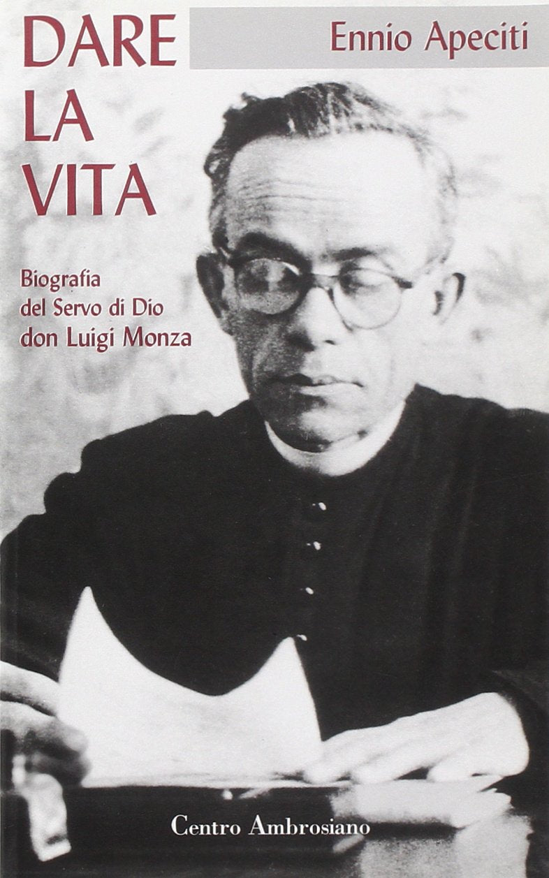 Dare la vita. Biografia del Beato don Luigi Monza Politics & Society