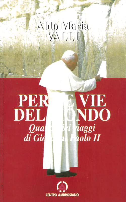 Per le vie del mondo. Quattordici viaggi di Giovanni Paolo II Religion & Esotericism