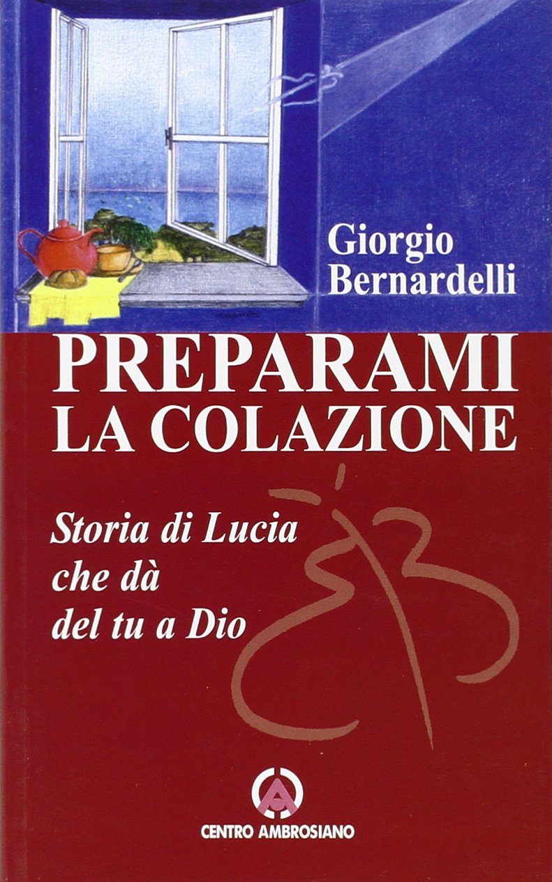 Preparami la colazione. Storia di Lucia che dà del tu a Dio Religion & Esotericism