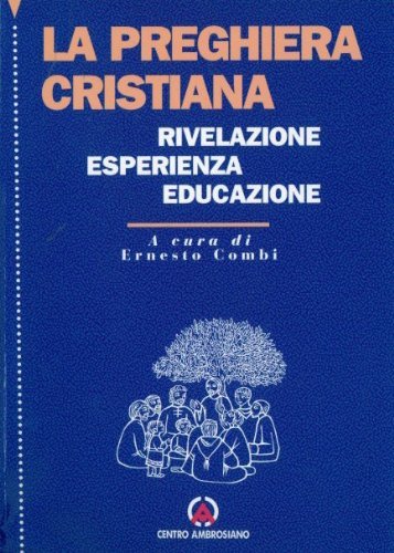 La preghiera cristiana. Rivelazione, esperienza, educazione Religion & Esotericism