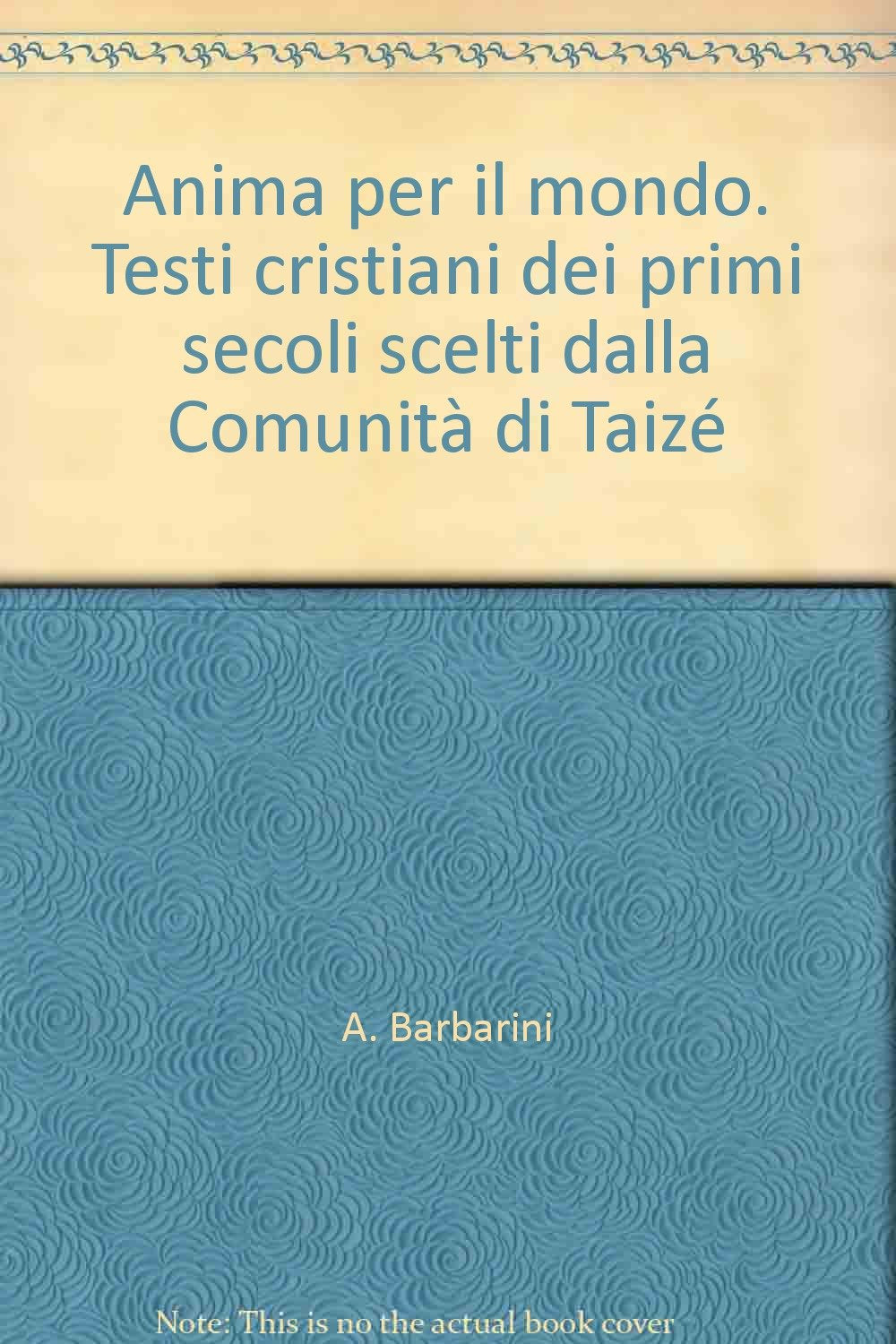 Anima per il mondo. Testi cristiani dei primi secoli scelti dalla Comunità di Taizé book