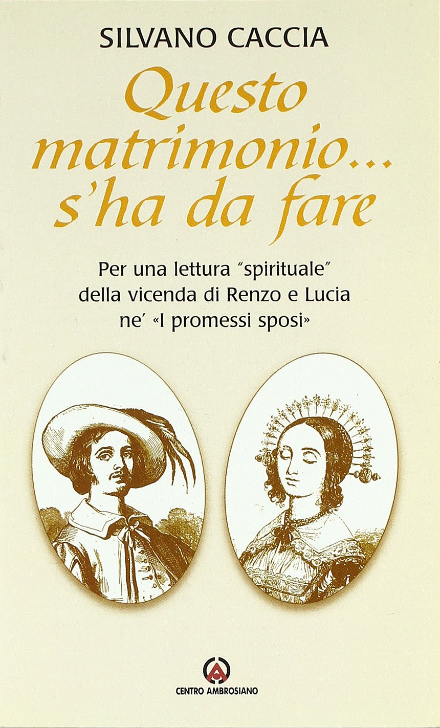 Questo matrimonio... s'ha da fare. Per una «lettura spirituale» della vicenda di Renzo e Lucia ne «I promessi sposi» Religion & Esotericism