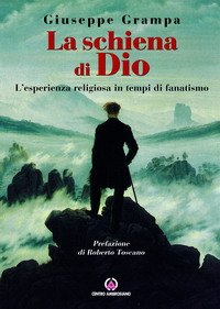 La schiena di Dio. L'esperienza religiosa in tempi di fanatismo Religion & Esotericism