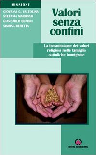 Valori senza confini. La trasmissione dei valori religiosi nelle famiglie cattoliche immigrate (Missioni) Religion & Esotericism