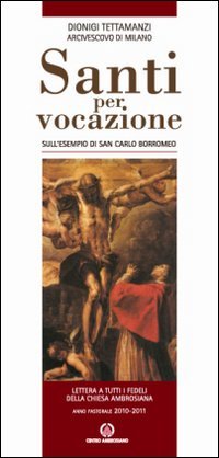 Santi per vocazione. Sull'esempio di San Carlo Borromeo. Lettera a tutti i fedeli della Chiesa Ambrosiana. Anno Pastorale 2010-2011 Religion & Esotericism