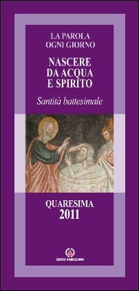 Nascere da acqua e spirito. Santità battesimale. Quaresima 2011 (La parola ogni giorno) Religion & Esotericism
