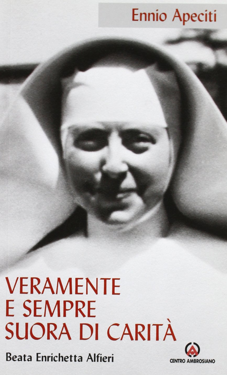 Veramente e sempre suora di Carità. Beata Enrichetta Alfieri Politics & History