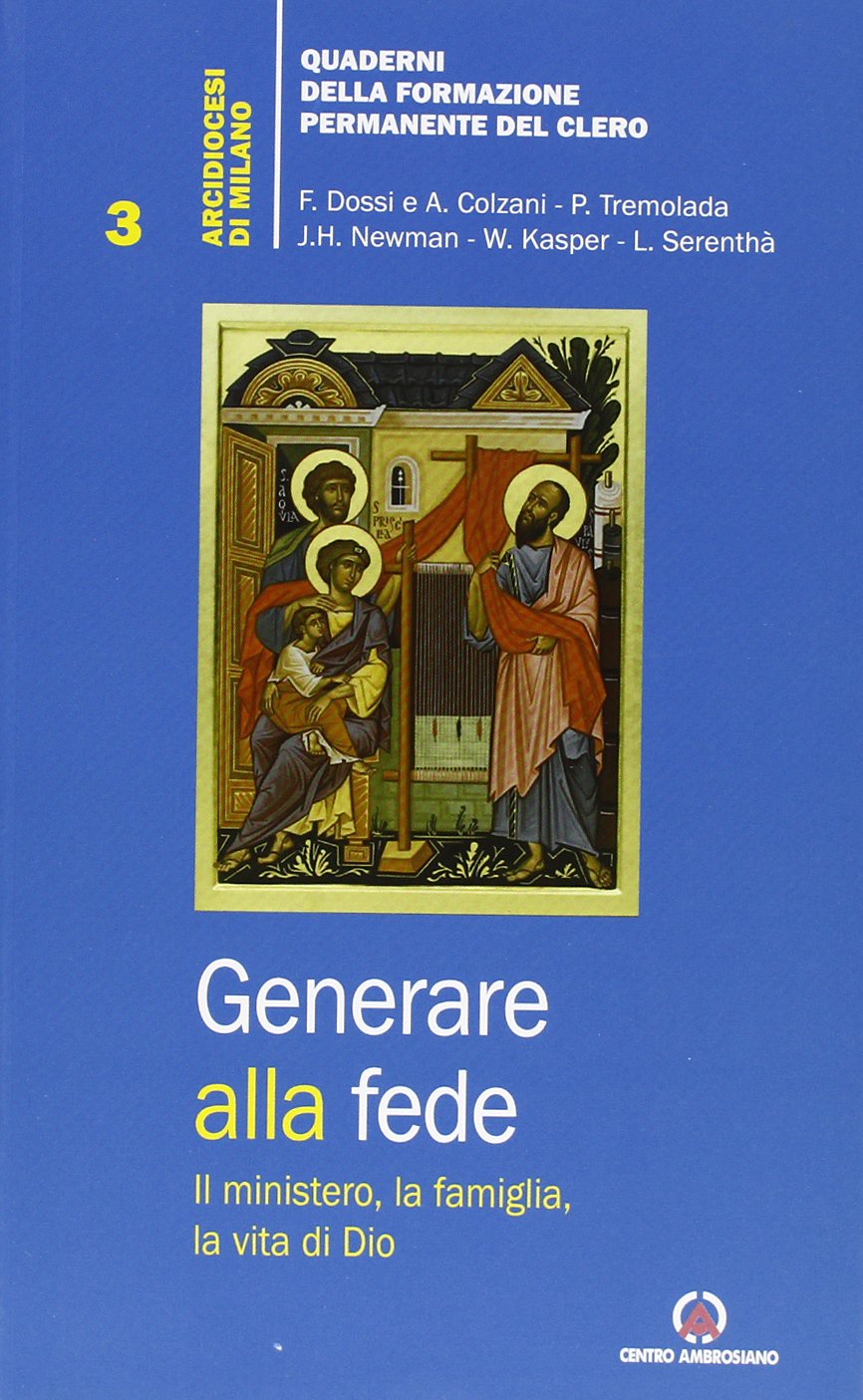 Generare alla fede. Il ministero, la famiglia, la vita di Dio. (Quad. della Formazione Permanente Clero) Religion & Esotericism