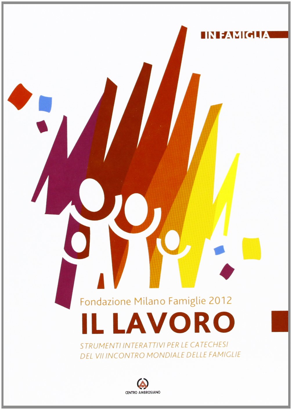 Il lavoro. Strumenti interattivi per le catechesi del VII incontro mondiale delle famiglie Religion & Esotericism