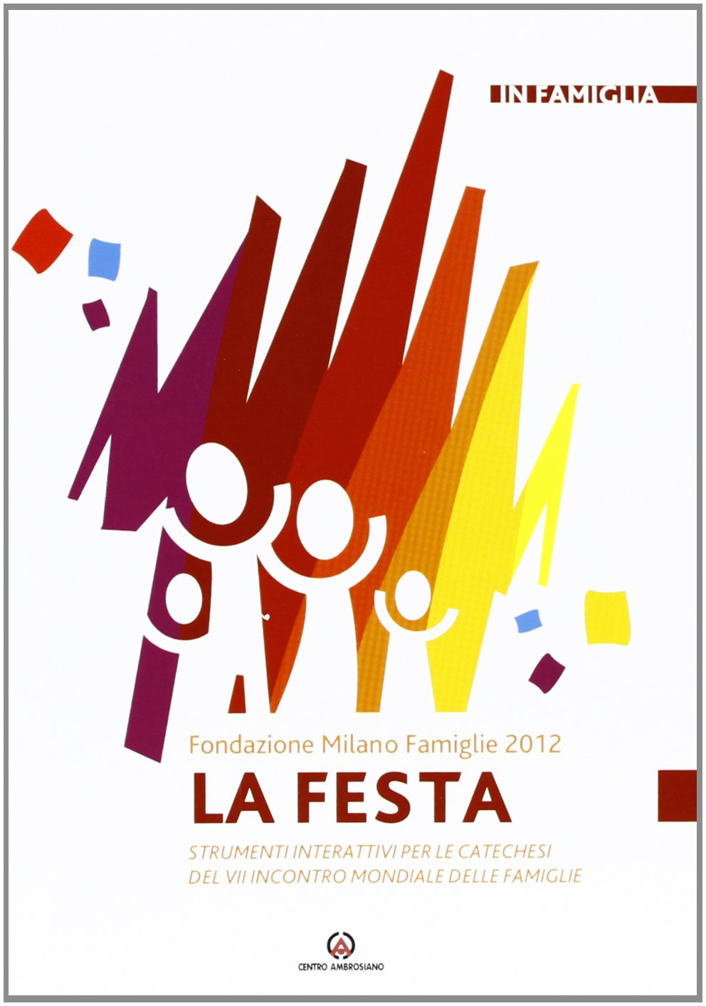 La festa. Strumenti interattivi per le catechesi del VII incontro mondiale delle famiglie Religion & Esotericism