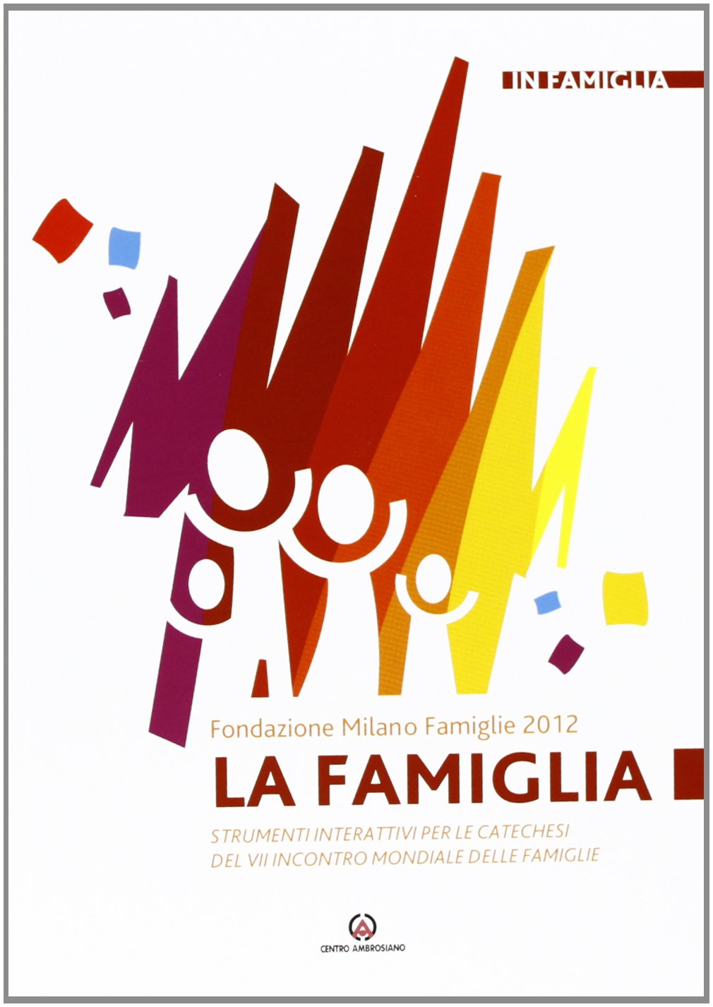 La Famiglia. Strumenti interattivi per le catechesi del VII incontro mondiale delle famiglie Religion & Esotericism