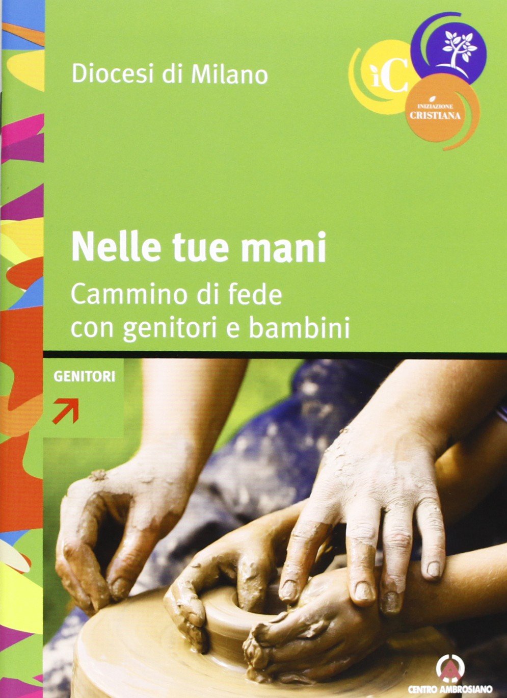 Nelle tue mani. Cammino di fede con genitori e bambini Religion & Esotericism
