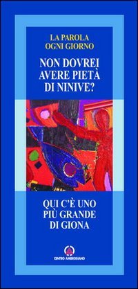 Qui c'è uno più grande di Giona. «Non dovrei avere pietà di Ninive?» (La parola ogni giorno) Religion & Esotericism
