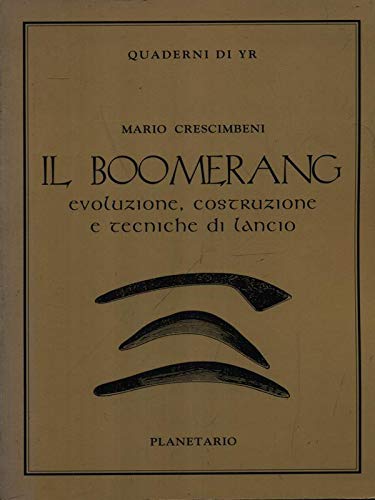 Il boomerang. Evoluzione, costruzione e tecniche di lancio (Quaderni di Yr) Leisure & Fun