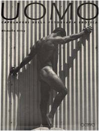 Uomo. Capolavori della fotografia erotica Photography