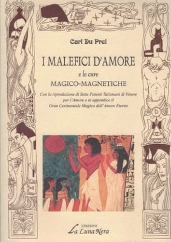 I malefici d'amore e le cure magnetiche. Con la riproduzione di Sette Potenti Talismani di Venere per l'amore e in appendice il Gran Cerimoniale Magico dell'Amore Eterno. book